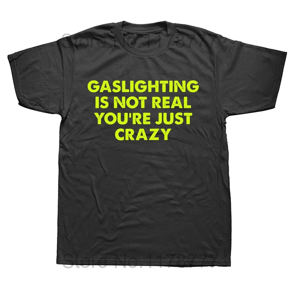 Gaslighting Isn't Real Funny T-Shirt - Unisex Graphic Cotton Tee