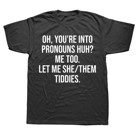 Oh You're Into Pronouns Funny T-Shirt - Unisex Graphic Cotton Tee