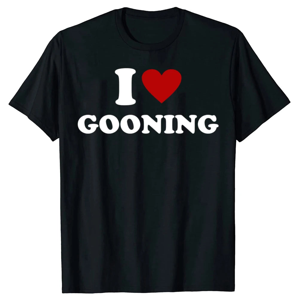 Funny I Love Gooning T-Shirt - Unisex Humor Streetwear Tee