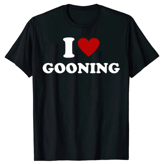 Funny I Love Gooning T-Shirt - Unisex Humor Streetwear Tee