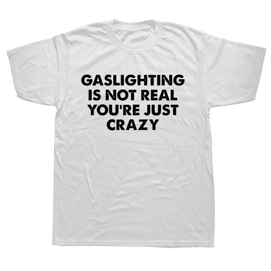 Gaslighting Isn't Real Funny T-Shirt - Unisex Graphic Cotton Tee