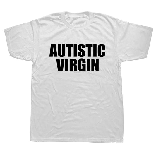 Funny Autistic Virgin T-Shirt - Unisex Summer Streetwear Gift Tee
