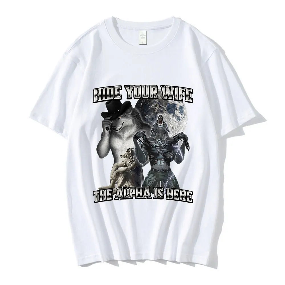 Hide Your Wife the Alpha Is Here Funny Wolf Meme T-Shirts Men Women Clothing Fashion Hip Hop T-Shirt 100% Cotton Casual T Shirts
