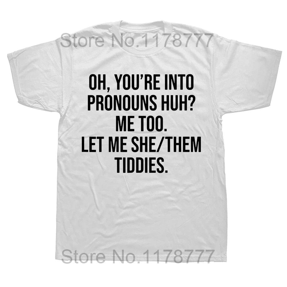 Oh You're Into Pronouns Funny T-Shirt - Unisex Graphic Cotton Tee