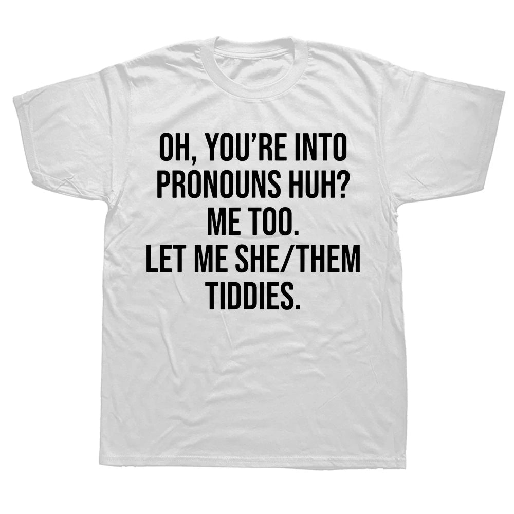 Oh You're Into Pronouns Funny T-Shirt - Unisex Graphic Cotton Tee