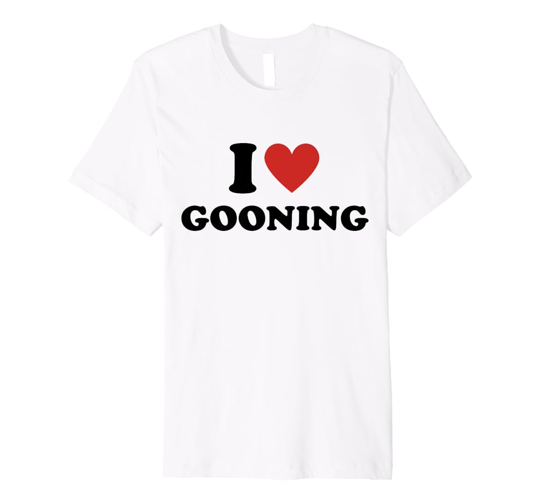 Funny I Love Gooning T-Shirt - Unisex Humor Streetwear Tee