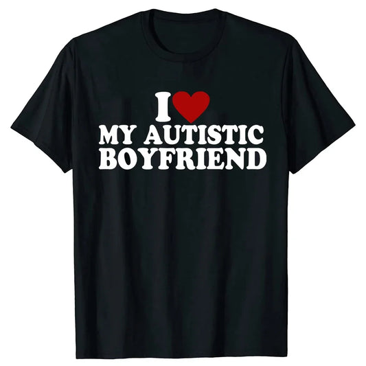 I Love My Autistic Boyfriend/Girlfriend T-Shirt - Funny Unisex Gift Tee