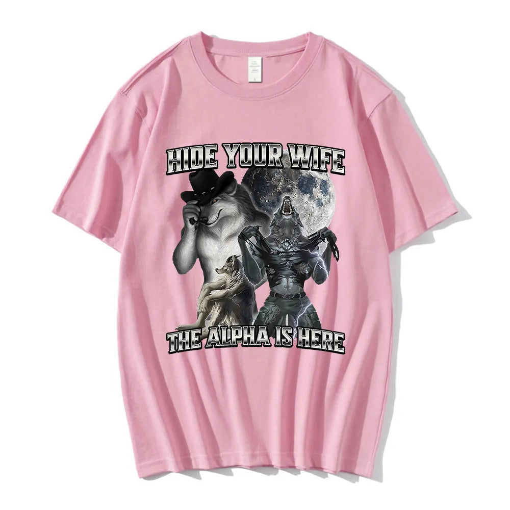 Hide Your Wife the Alpha Is Here Funny Wolf Meme T-Shirts Men Women Clothing Fashion Hip Hop T-Shirt 100% Cotton Casual T Shirts