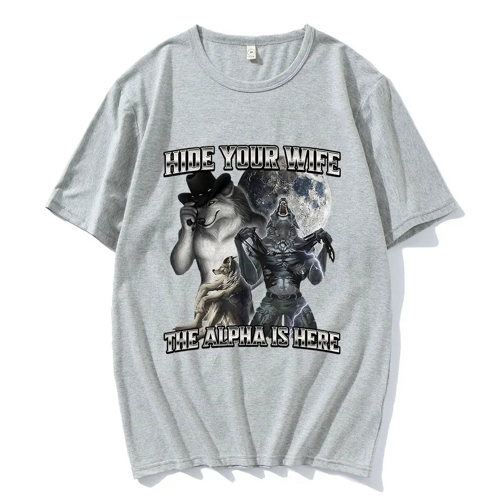 Hide Your Wife the Alpha Is Here Funny Wolf Meme T-Shirts Men Women Clothing Fashion Hip Hop T-Shirt 100% Cotton Casual T Shirts