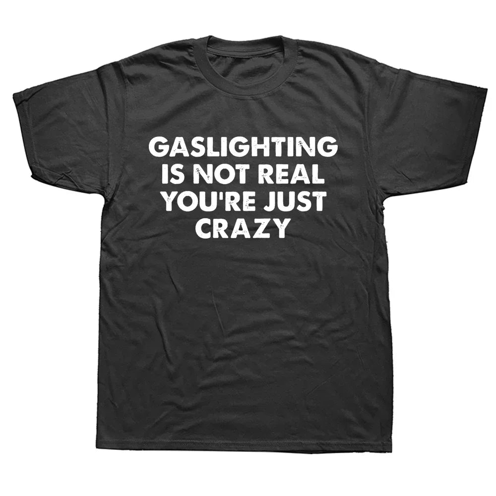 Gaslighting Isn't Real Funny T-Shirt - Unisex Graphic Cotton Tee