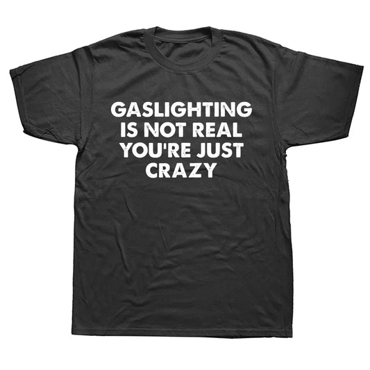 Gaslighting Isn't Real Funny T-Shirt - Unisex Graphic Cotton Tee