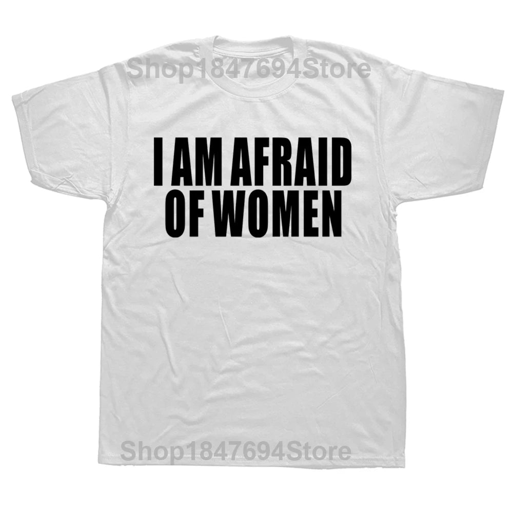 I Am Afraid of Women Funny T-Shirt - Unisex Graphic Cotton Tee