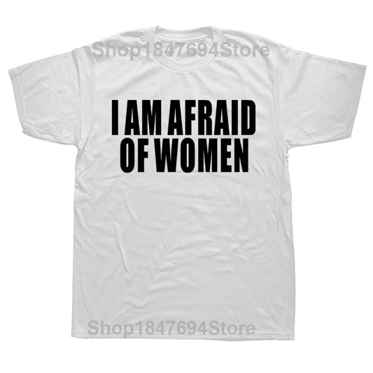 I Am Afraid of Women Funny T-Shirt - Unisex Graphic Cotton Tee