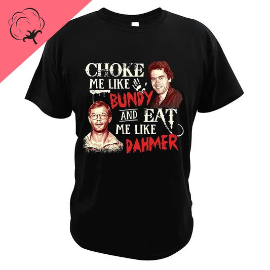 Choke Me Like Bundy Funny T-Shirt - Unisex Serial Killer Graphic Tee, Black