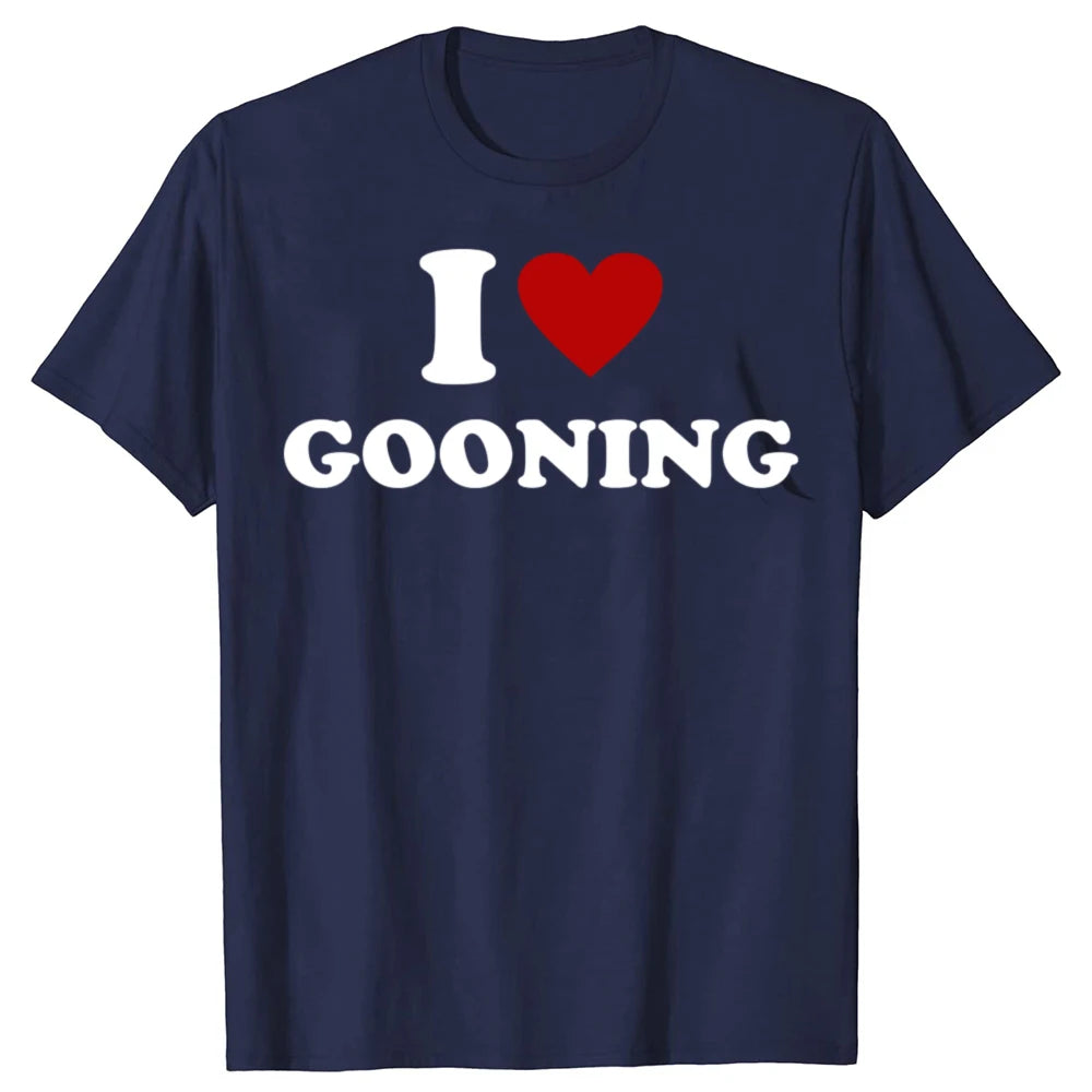 Funny I Love Gooning T-Shirt - Unisex Humor Streetwear Tee