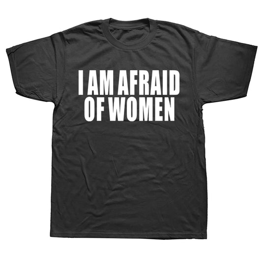 I Am Afraid of Women Funny T-Shirt - Unisex Graphic Cotton Tee